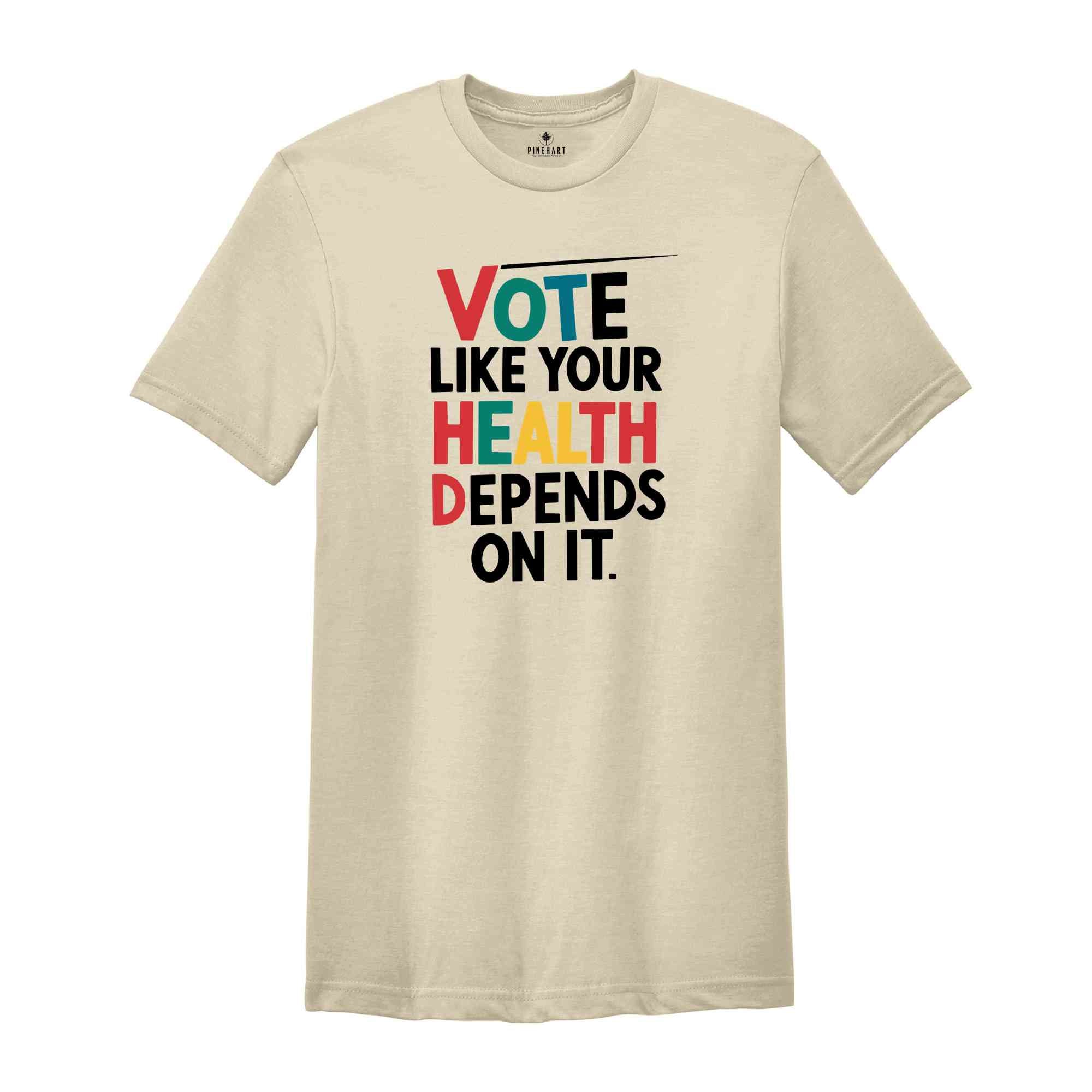 Vote Like Your Health Depends On It Shirt, Voter Shirt, Election Day T-shirt, Political Activist Gift