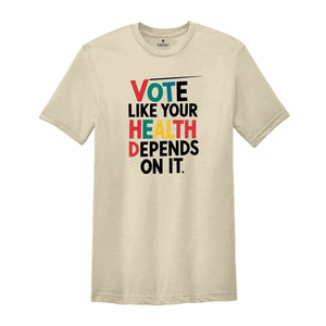 Vote Like Your Health Depends On It Shirt, Voter Shirt, Election Day T-shirt, Political Activist Gift