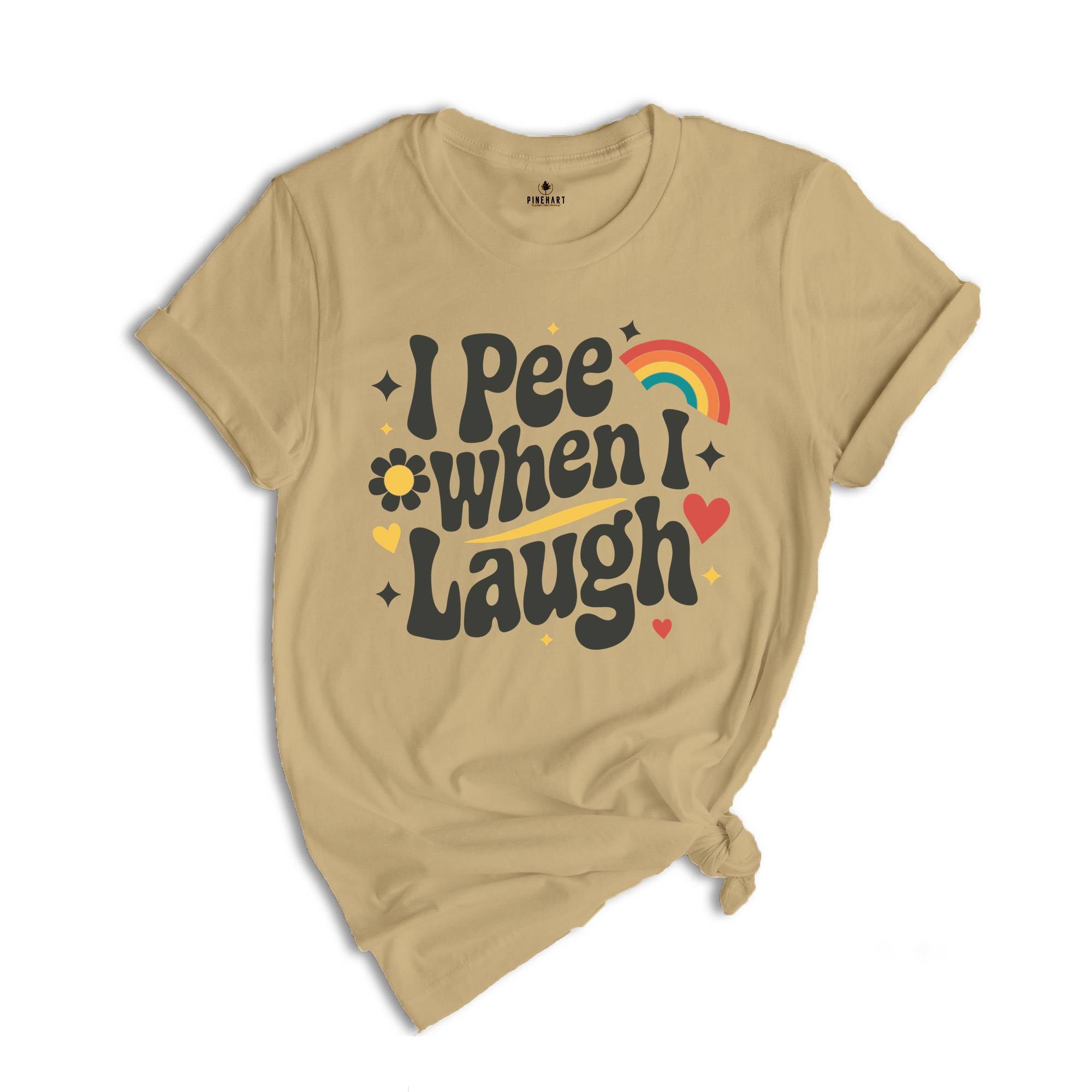 I Pee When I Laugh Shirt, Funny Unhinged Shirt, Funny Mom Shirt, New Mom Shirt, Mom Gift, Offensive Adult Shirt, Retro Inappropriate Shirt