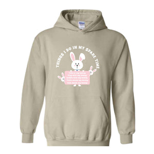 Things I Do In My Spare Time Sweatshirt, Bunny Sweatshirt, Funny Bunny Tee, Bunny Lover Gift, Rabbit Owner Gift, Funny Bunny Mama Sweatshirt