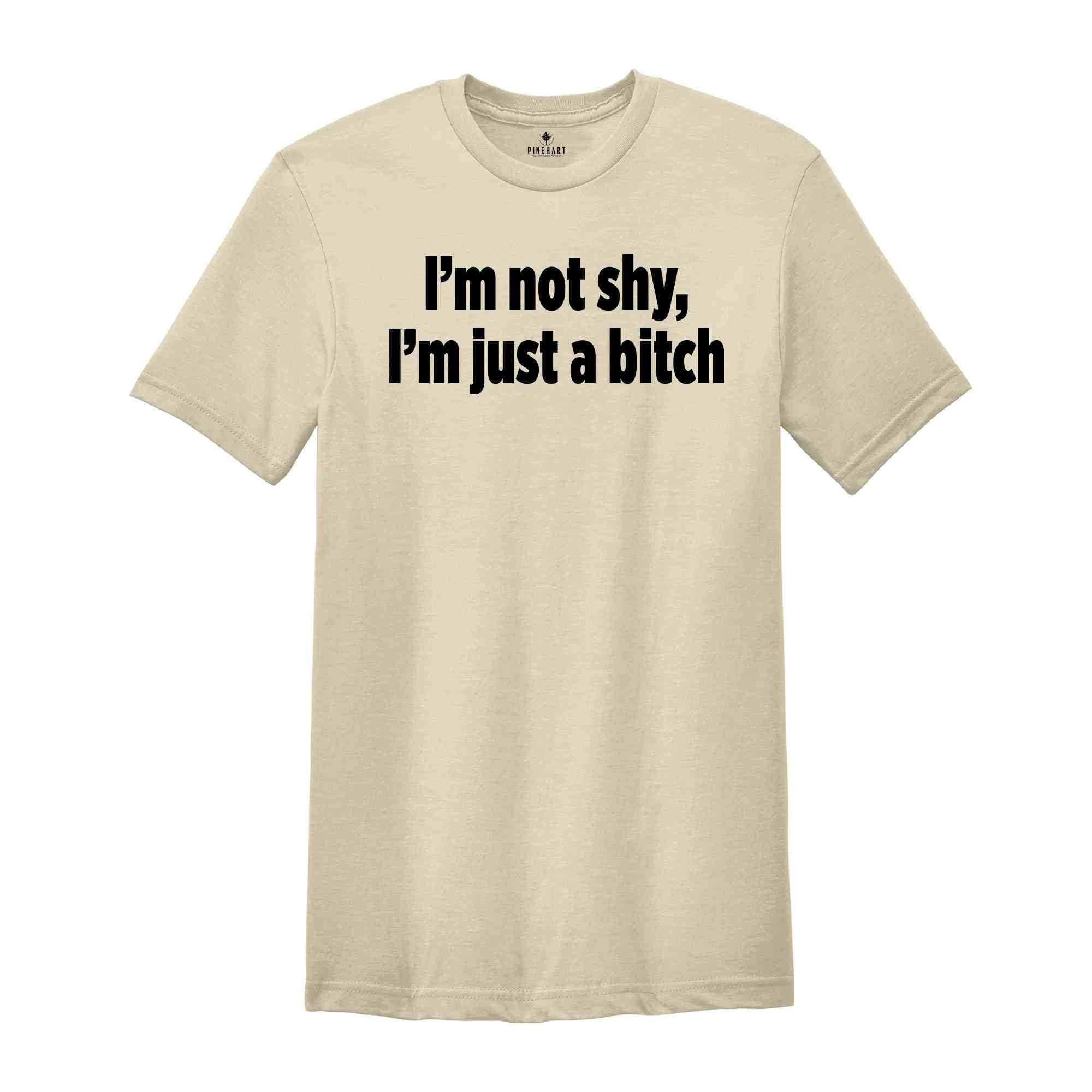 I'm Not Shy I'm Just A B*tch Shirt, Gift For Girlfriend Shirt, Sarcastic Shirts, Women Shirts, Vintage Shirts, Funny Gift Shirts