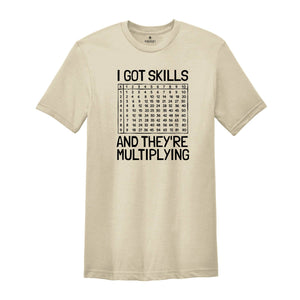 I Got Skills And They're Multiplying Shirt, Math Teacher Shirt, Multiplying Shirt, Math Teacher Gift, Math Teacher Shirt, Math Skills Shirt