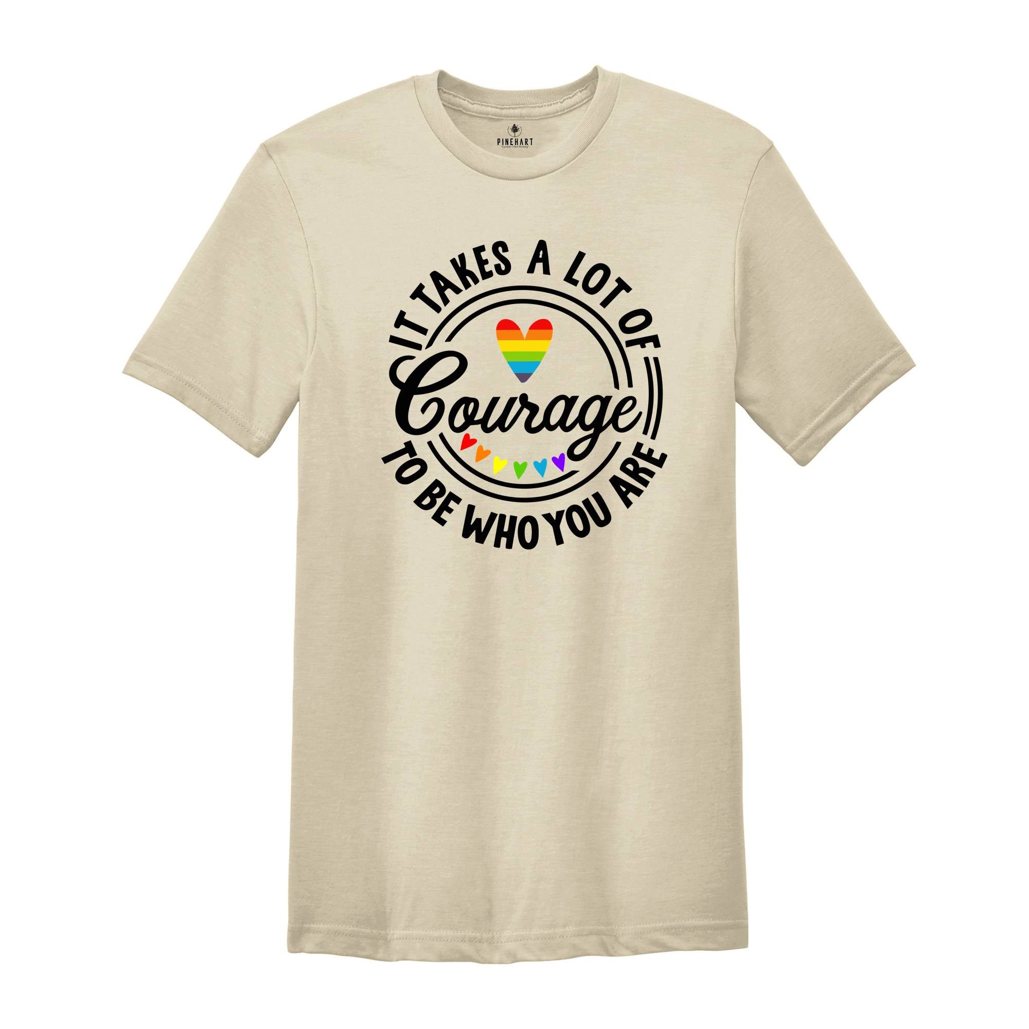 It Takes A Lot Of Courage To Be Who You Are Shirt, Pride Shirt, Pride Month Shirt, Gay Pride T-Shirt 2024, LGBT Pride Rainbow Tee