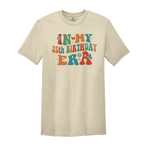 In My 25th Birthday Era Shirt, Birthday Girl Shirt, Birthday Party Shirt, Happy 25th Birthday Shirt, In My Birthday Era, Gift For Her