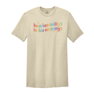 Heterosexuality In This Economy Shirt, Funny LGBT Shirt, Rainbow Shirt, LGBT Pride Shirt, Pride Month Shirt, LGBTQ Shirt, Gay Shirt