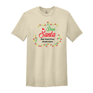 Just leave credit card Shirt, Dear Santa Shirts, Funny Christmas Group Shirt, Matching Christmas Shirts, Xmas Celebration Tee,