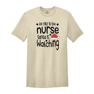 Be Nice to the Nurse, Santa is Watching Shirt, Christmas Nurse Shirt, Nurse Life Tee, Medical Worker Shirt, Christmas Night Shift Tee