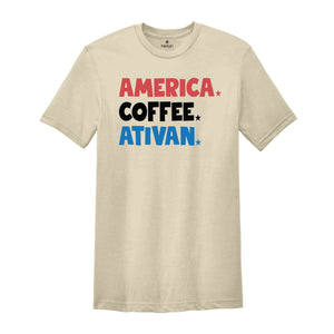 America Coffee Ativan Shirt, Funny 4th Of July Shirt, Nurse Shirt, Independence Day Shirt, Republican Shirt, 4th Of July Nurse Shirt