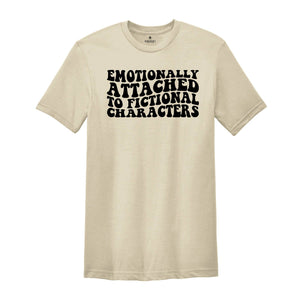 Emotionally Attached To Fictional Characters T-Shirt, Book Lover Shirt, Bibliophile Shirt, Reading Lover Gift, Bookworm Tee