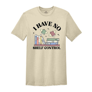 I Have No Shelf Control Shirt, Bookworm Gifts, Book Lovers T-Shirt, Librarian Shirt, Reading Teacher Shirt