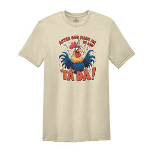 After God Made Me He Said TA DA Shirt, Humorous Shirt, Chicken Lover Shirt, Funny Chicken Shirt, Sarcastic Shirt