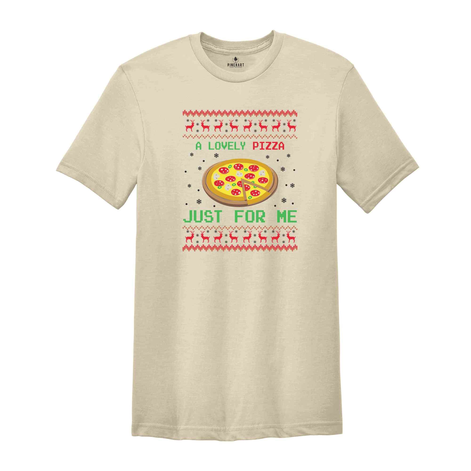 A Lovely Pizaa Just For Me Shirt, Funny Christmas Shirt, Christmas Party Shirt, Christmas Tshirt, Christmas Gift, Holiday Shirt,