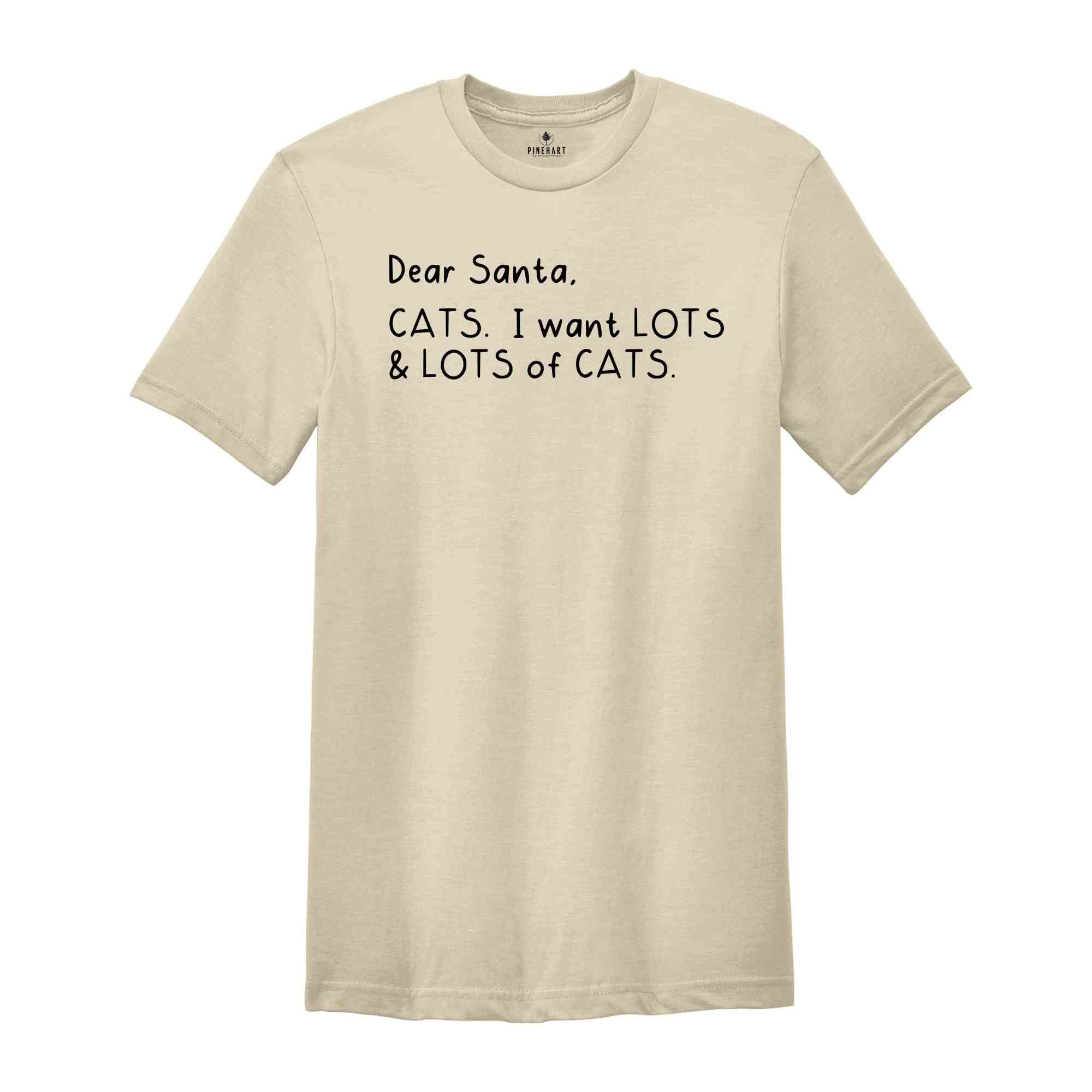 Dear Santa Cats I Want Lots And Lots Of Cats Tee, Holiday Shirt, Christmas Tee, Cat Mom Tee, Christmas Party Tee, Gift For Cat Lover