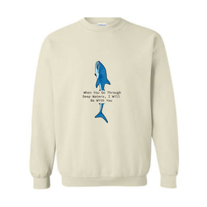 When You Go Through Deep Waters I Will Be With You Sweatshirt, Trendy Whale Sweatshirt, Beach Vibes Sweatshirt, Whale With Phrase Hoodie