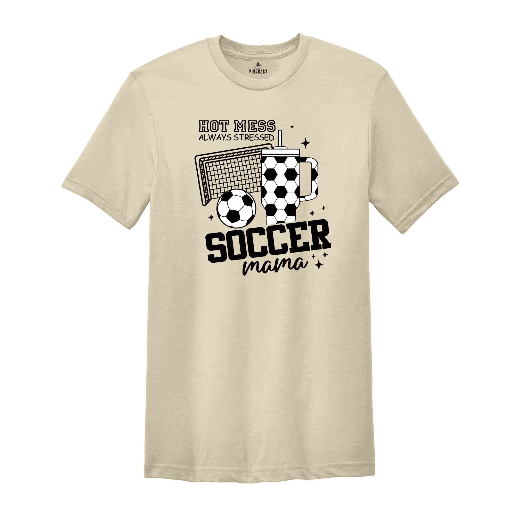 Soccer Mama Hot Mess Always Stressed Shirt, Game Night Soccer T-Shirt, Soccer Mom Shirt, Cute Mama Shirt