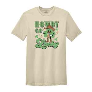 Howdy Go Lucky St Patrick Shirt, Western St Patricks Shirt, Cowboy St Patricks Tee, Howdy Go Lucky Tshirt, Irish Pullover Shirt