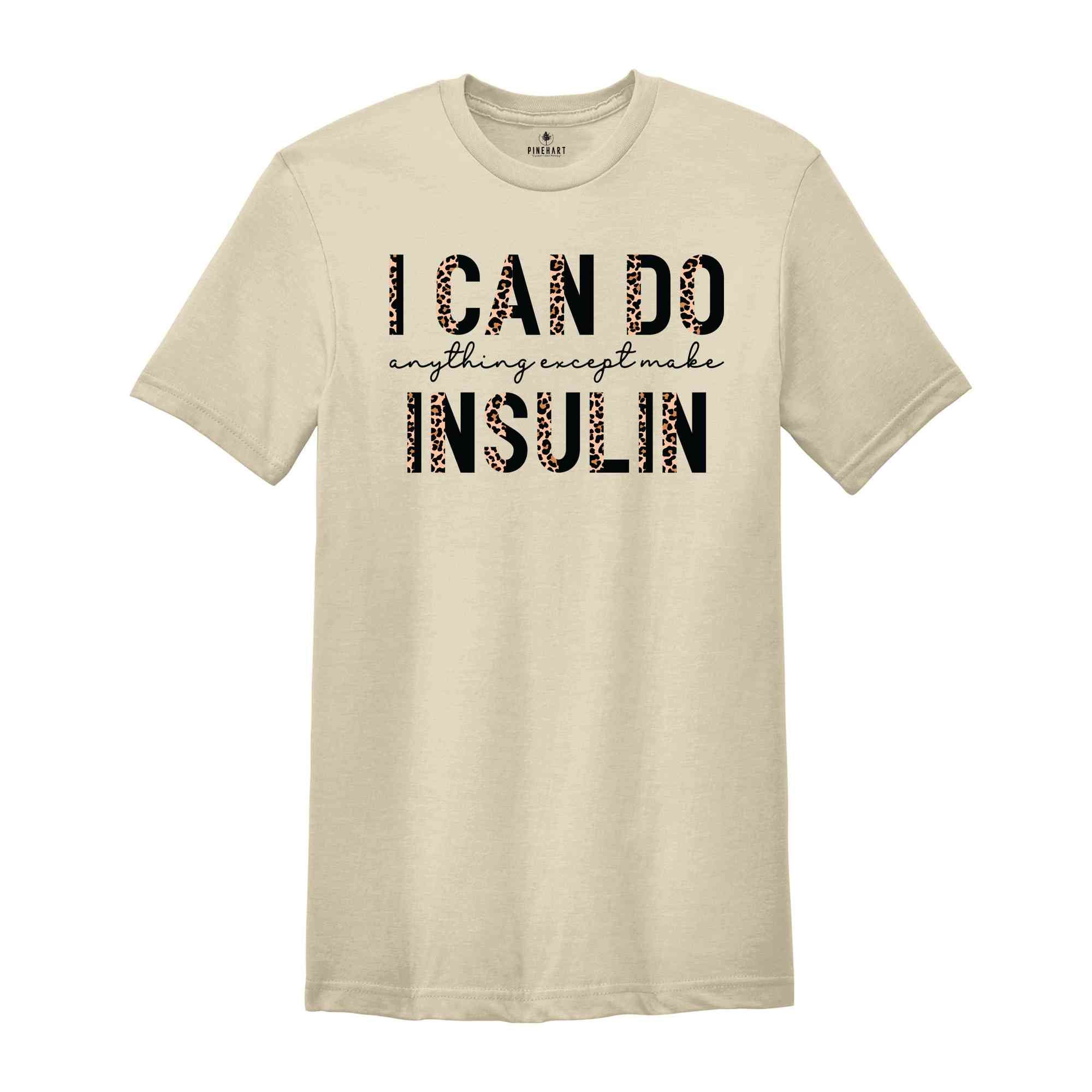 I Can Do Anything Except Make Insulin T-Shirt, Diabetes Awareness Shirt, Diabetic Shirt, Diabetes Support Shirt, Gift For Diabetic