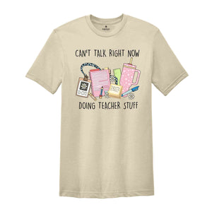 Can't Talk Right Now Doing Teacher Stuff, Teacher Gift, Happy First Day Of School Shirt, Teacher Appreciation, Teacher Life Shirt