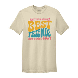 You're My Person Best Friends Make Memories Shirt, Funny Bestie Trip T-Shirt, Girls Vacation Best Friend Shirt, Besties Tee, BFF Shirt