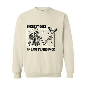 There It Goes My Last Flying F*ck Sweatshirt, Funny Halloween Skeleton Sweat, Sarcastic Skeleton Sweater, Spooky Season Sweatshirt