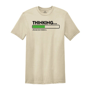 Thinking Please Be Patient Shirt, Sarcastic Saying Shirt, Do Not Disturb Me Tee, Funny Saying Shirt