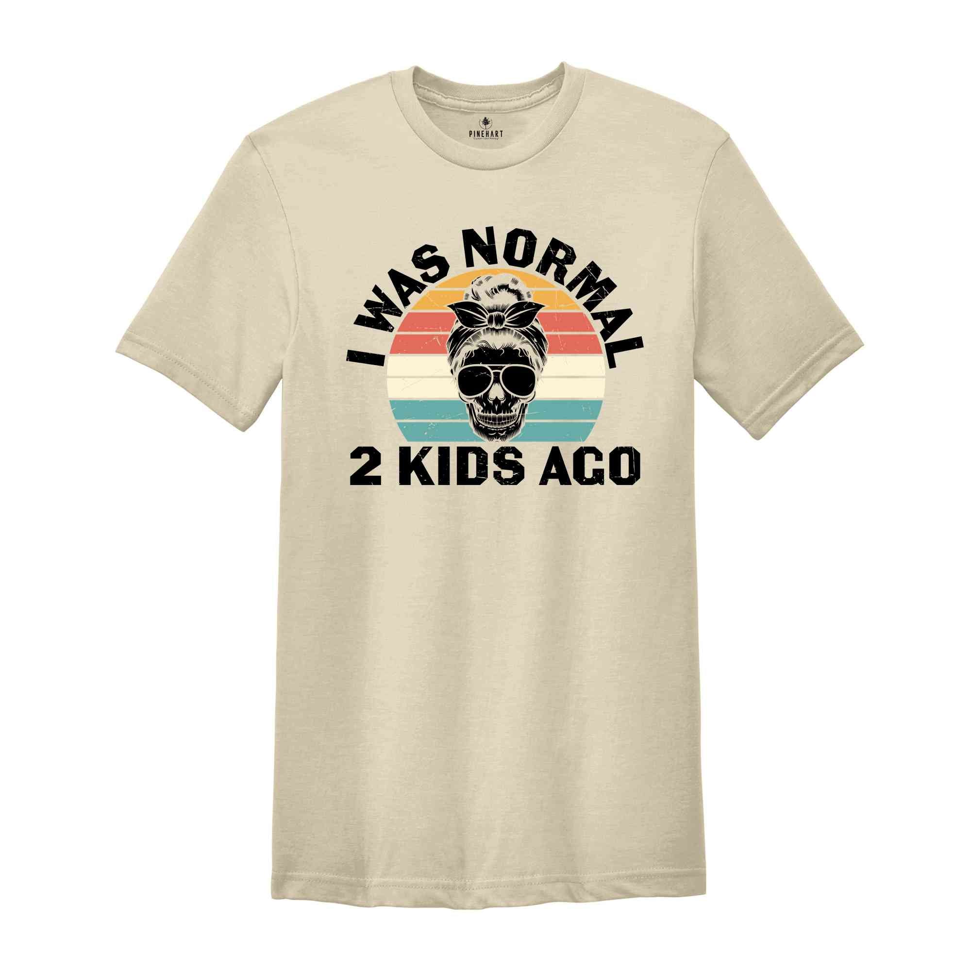 I was Normal 2 Kids Ago Shirt, Funny Mom Shirt, Gift for Mom, Mom with 2 Kids, Cute Mom Shirt, Mom Skeleton Shirt, Retro Mom Shirt