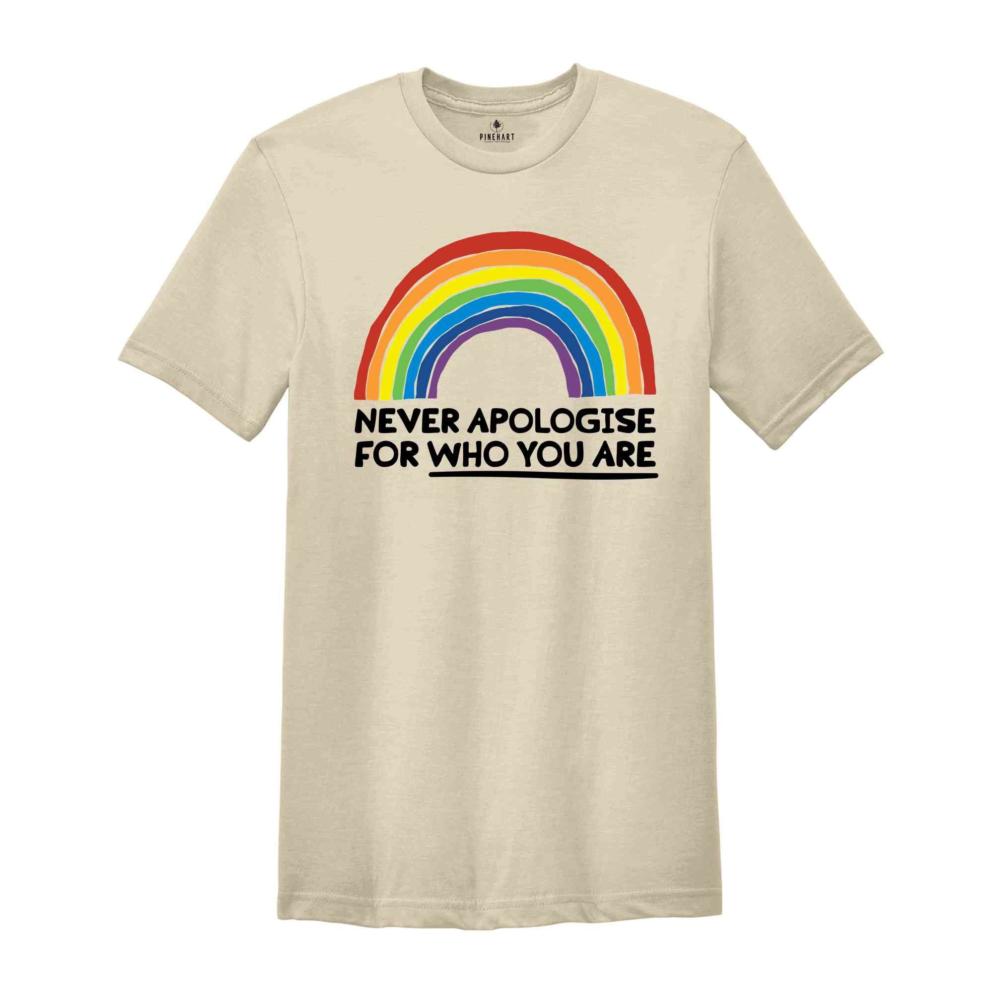 Never Apologise For Who You Are Shirt, Equality Shirt, Human Rights Shirt, Pride Ally Shirt, Pride Month Shirt, LGBTQ Gift Tee