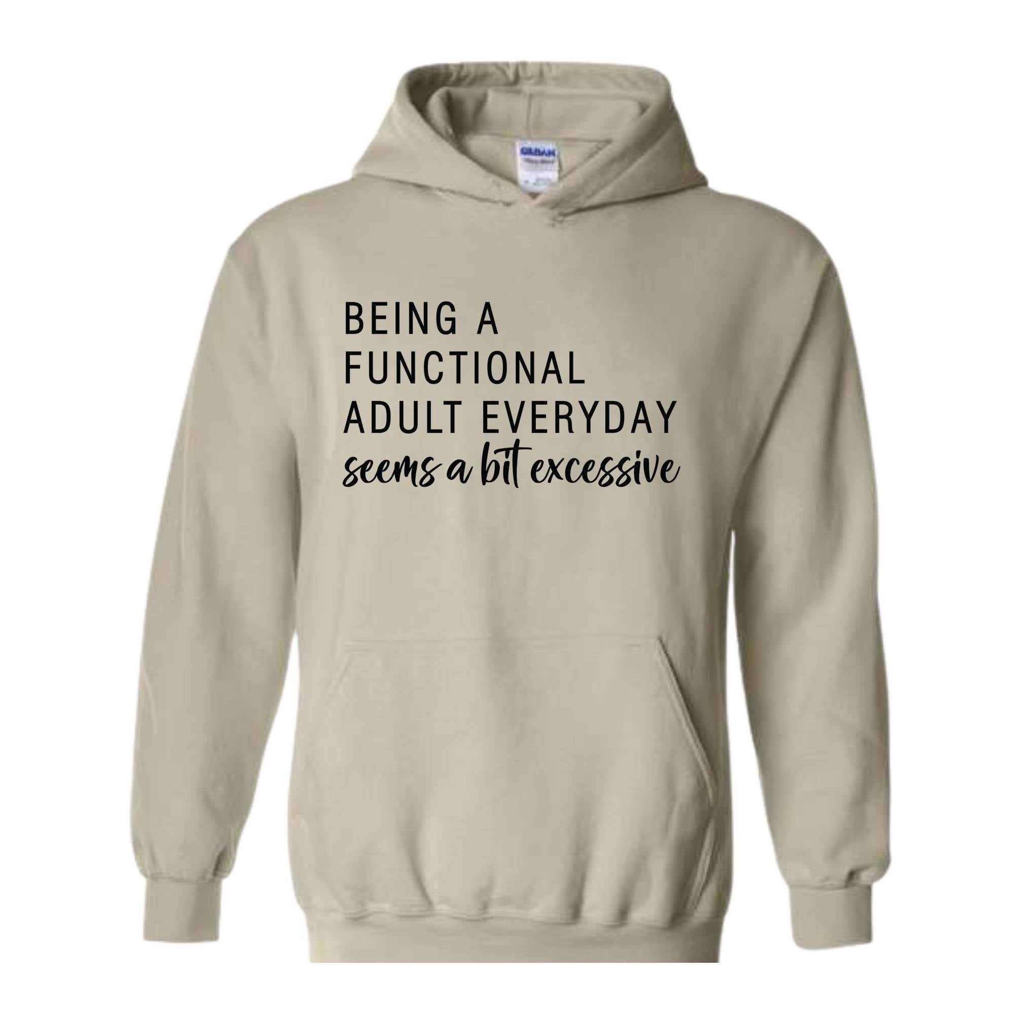 Being A Functional Adult Everyday Seems A Bit Excessive Hoodie, Adult Life Hoodie, Sarcastic Hoodie