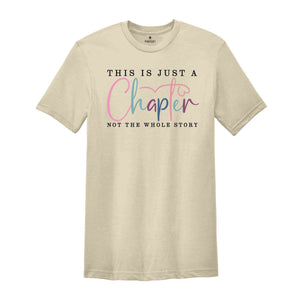 This Is Just A Chapter Not The Whole Story Shirt | Positive Saying Shirt | Inspirational Quote Shirt