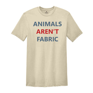 Animals Aren't Fabric T-Shirt, Animal Rights Shirt, Animal Rights Activists, Save Animals Shirt, Activists Tee