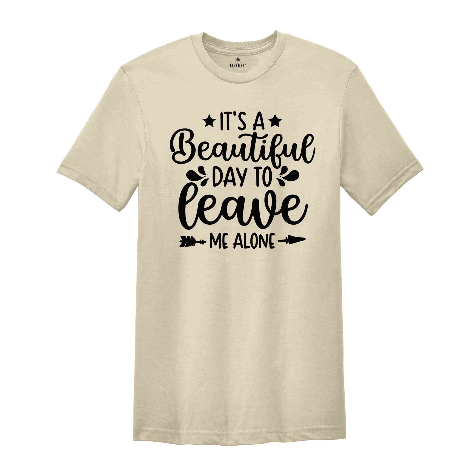 It's A Beautiful Day To Leave Me Alone T-Shirt, Funny Shirts for Women, Funny Shirts, Depression Shirt