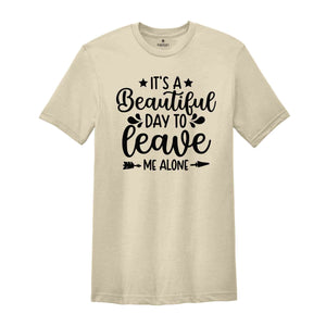 It's A Beautiful Day To Leave Me Alone T-Shirt, Funny Shirts for Women, Funny Shirts, Depression Shirt