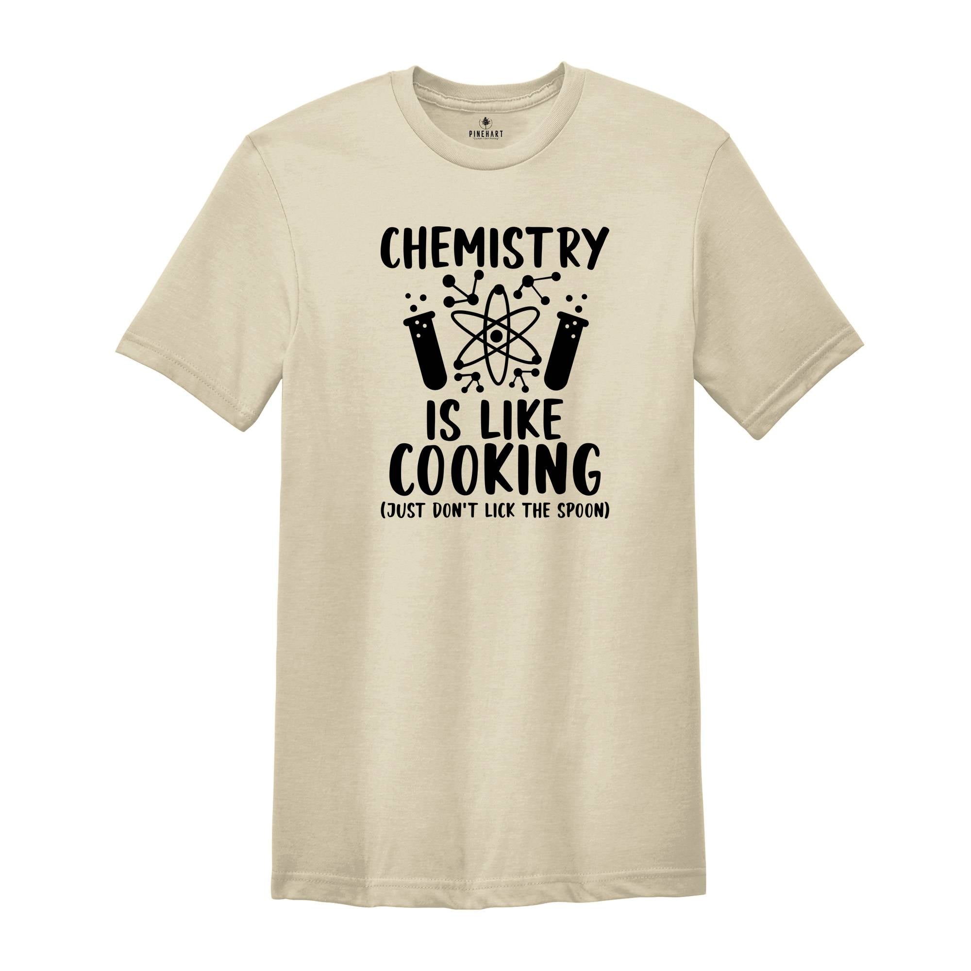 Chemistry is Like Cooking Just Don't Lick the Spoon Shirt, Science Shirt, Chemistry Teacher, Science Teacher Gift, Funny Science Shirt