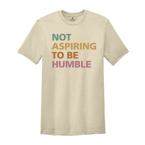 Not Aspiring To Be Humble Shirt, Kamala Harris Shirt, Kamala 2024 Shirt, Madam President, Democrat Shirt, Election 2024 Shirt, Vote Shirt