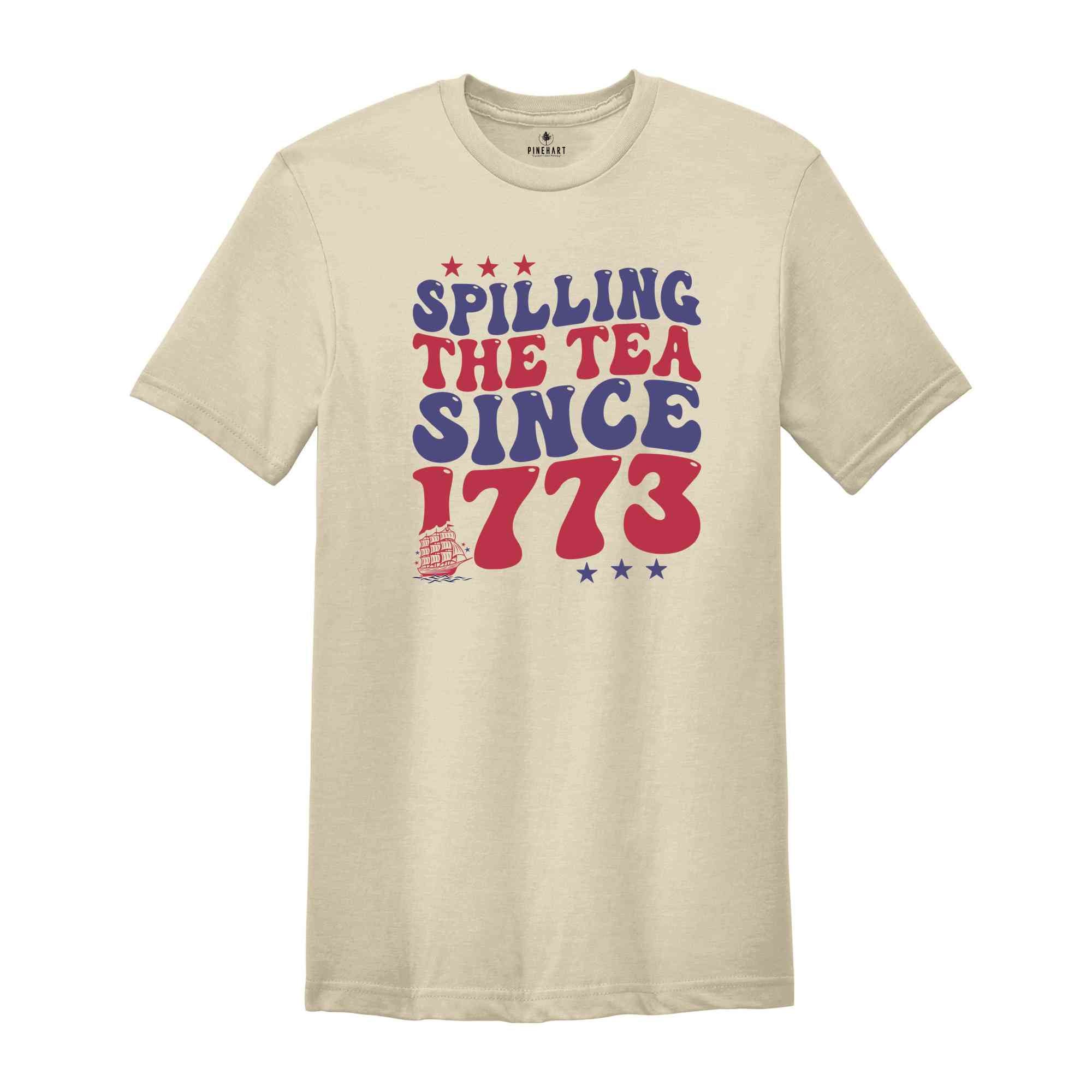 Spilling The Tea Since 1773 Shirt, American Freedom Shirt, 4th Of July Shirt, Fourth of July Shirt, Cute 4th of July Shirt