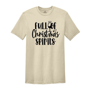 Full of Christmas Spirits Shirt, Funny Christmas Tee, Holiday Drinking, Christmas Shirt, Christmas Gift, Holiday Shirt