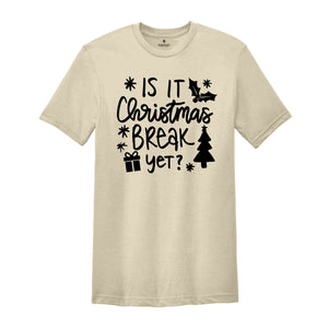 Is It Christmas Break Yet? Shirt, Teacher Christmas Shirt, School Christmas Shirt, Funny Christmas Shirt, Holiday Shirt, New Year Christmas