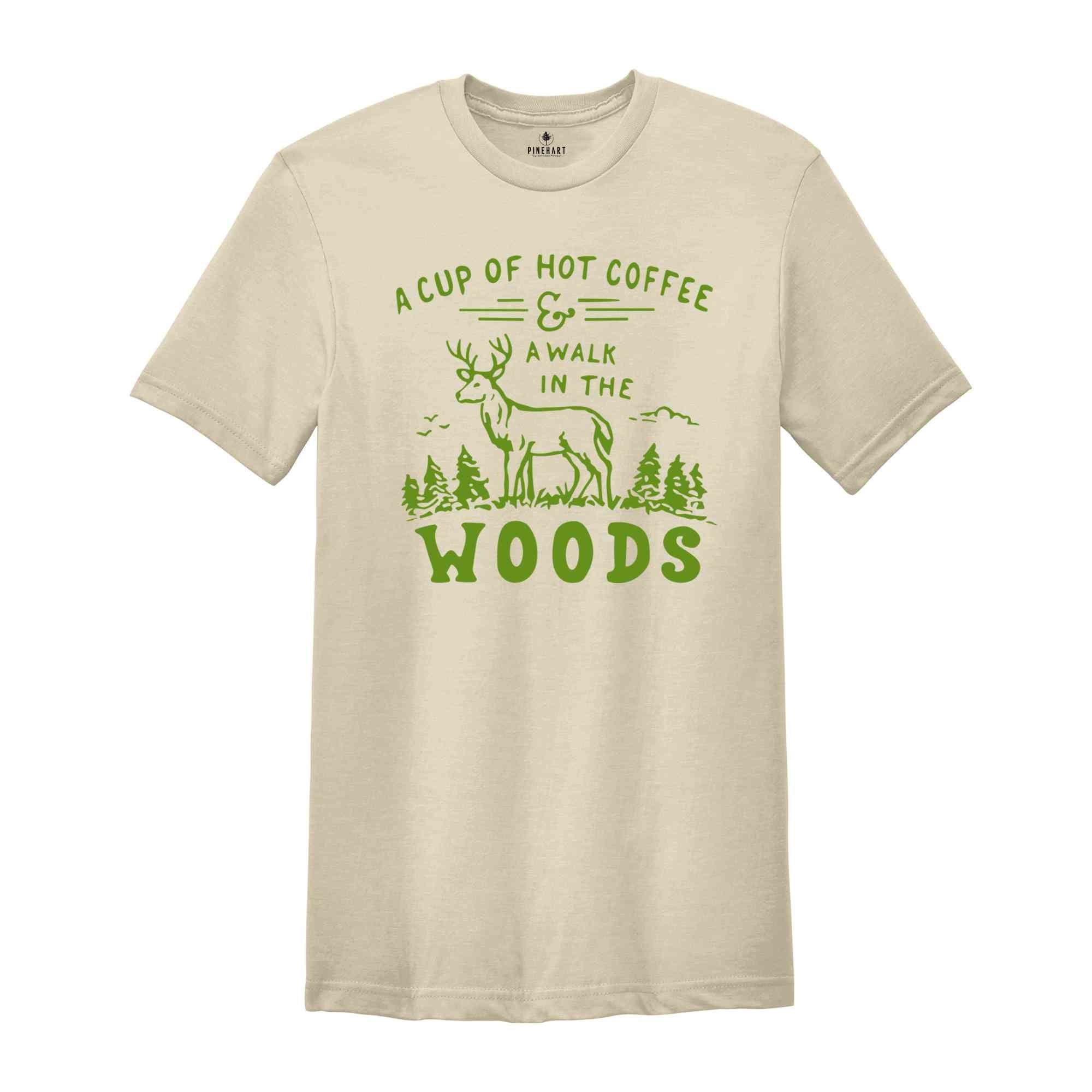 A Cup Of Hot Coffee A Walk In The Woods Shirts, Camping Shirt, Travel and Adventure Shirt, Wild Life Shirt