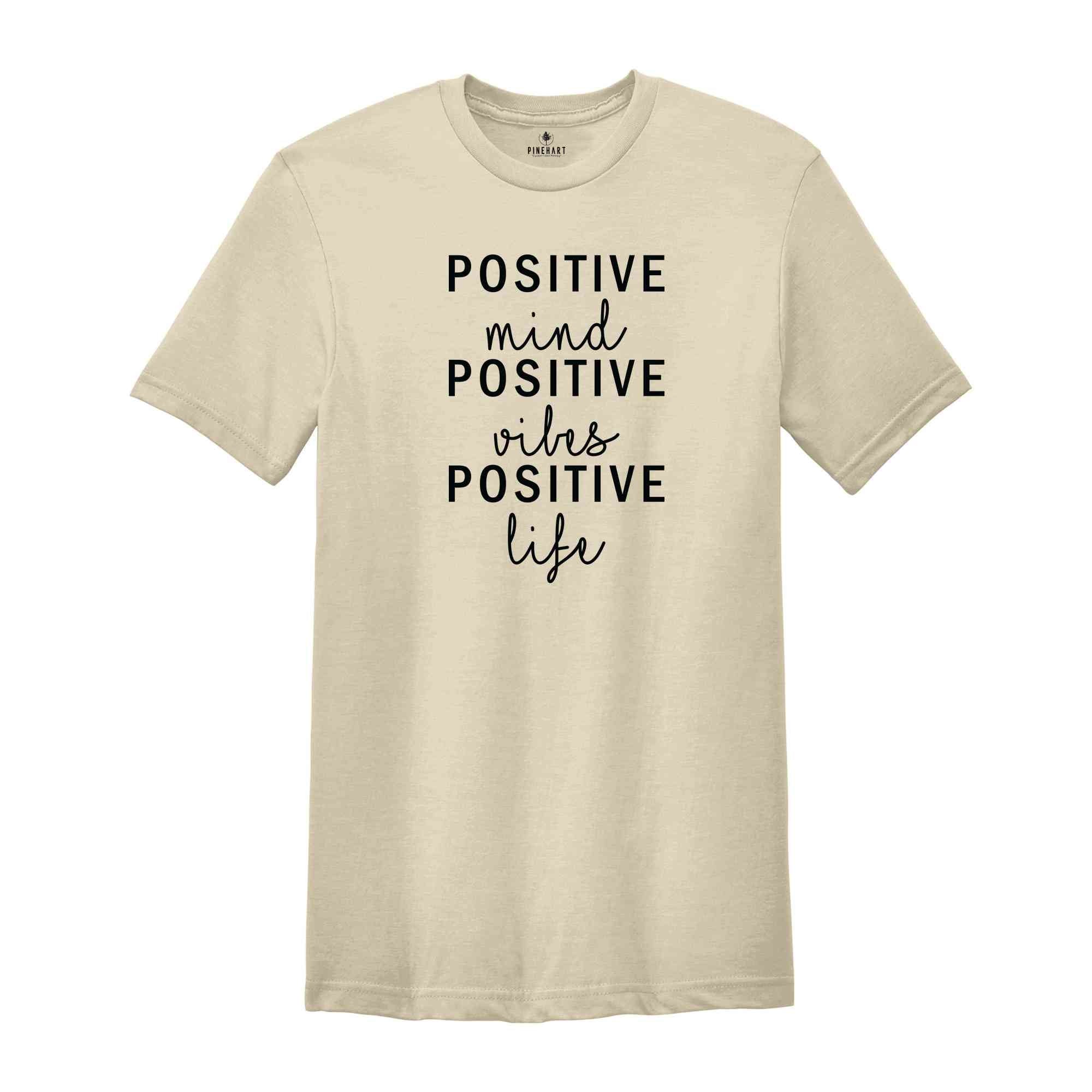 Positive Mind Positive Vibes Positive Life T-Shirt, Positive Inspirational Quotes, Positive Saying Tee, Motivational Shirt