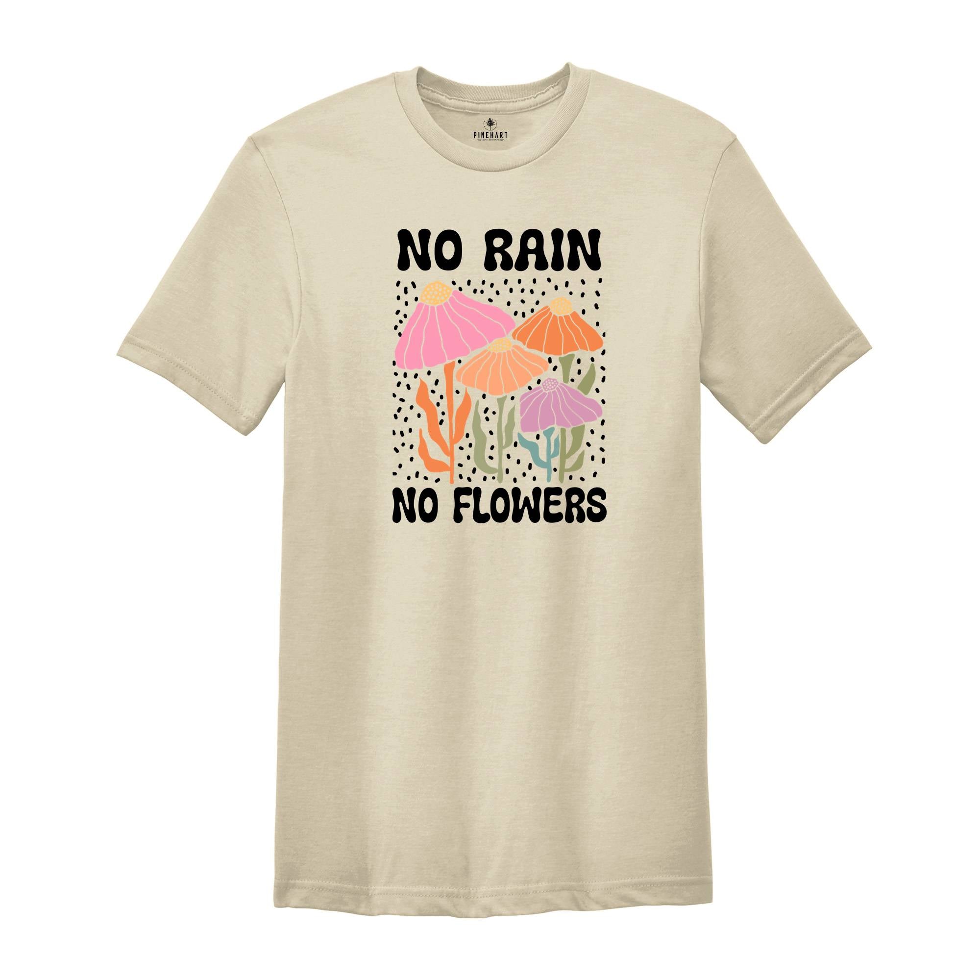 No Rain No Flowers Shirt, Motivational Flower Tee, Floral Gardening T-Shirt, Inspirational Shirt, Botanical Floral Tee, Wildflower T-Shirt