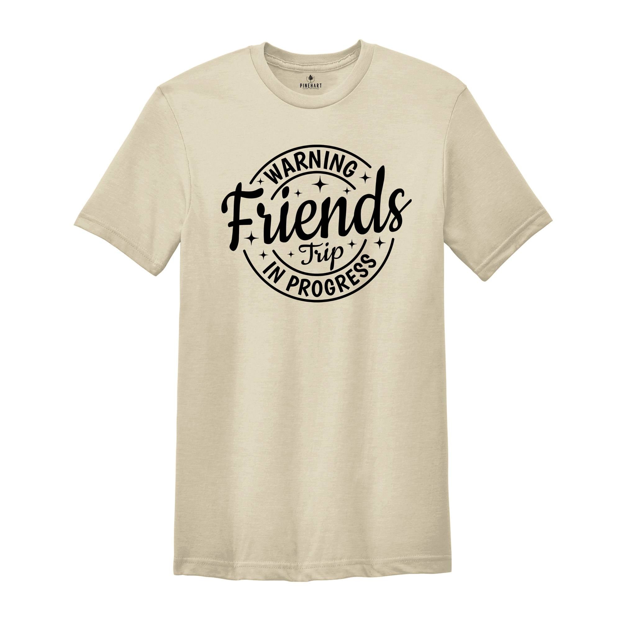 Warning Friends Trip In Progress Shirt, 2024 Friends Vacation Tshirt, 2024 Girls Trip Tee, Catch Flights Not Memories, Friends Trip Shirt