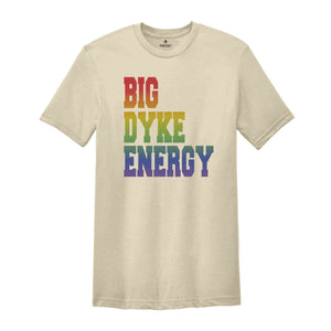 Funny LGBT Shirt, Big Dyke Energy Shirt, LGBTQ Pride Shirt, Pride Month Shirt, Gay Lesbian Shirt, Love Is Love Shirt, Pride Ally Shirt