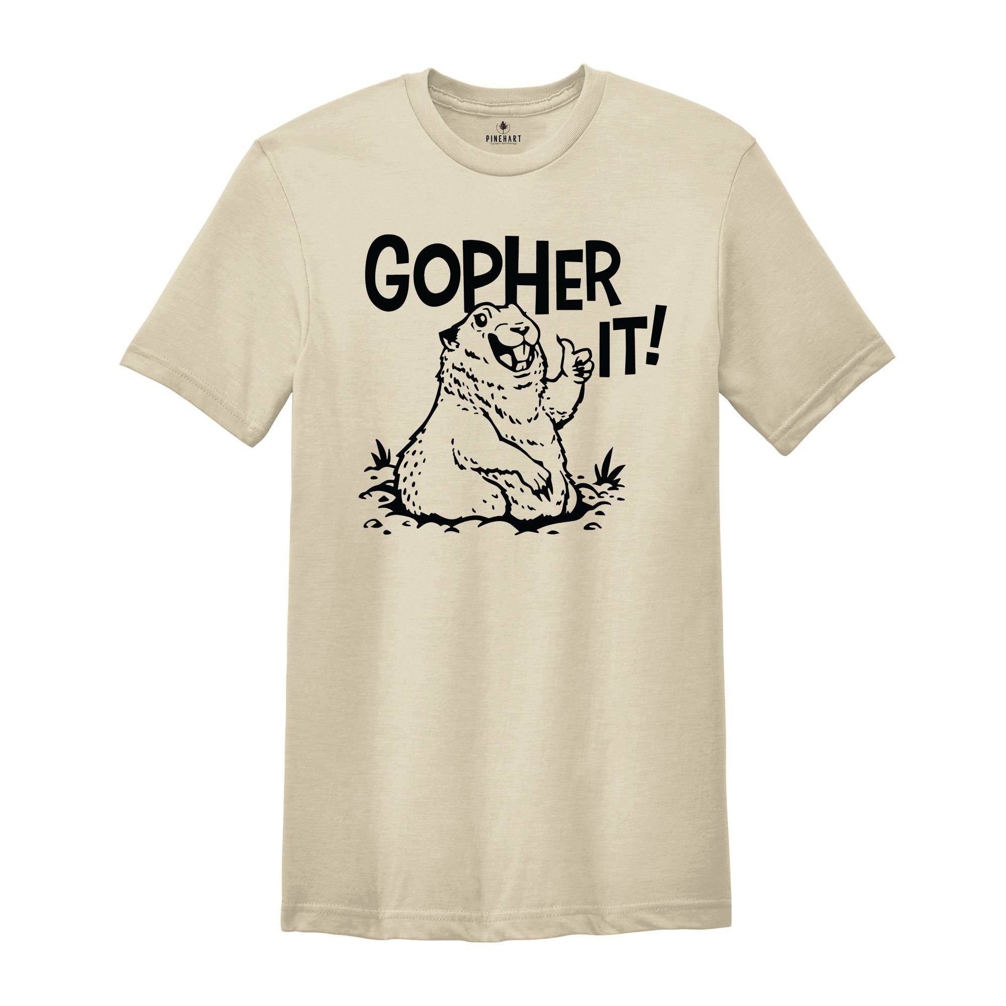 Gopher It T-Shirt, Funny Motivational T-Shirt, Animal Lover Shirt, Animal Lover Gift, Inspirational and Encouraging Gopher Shirt