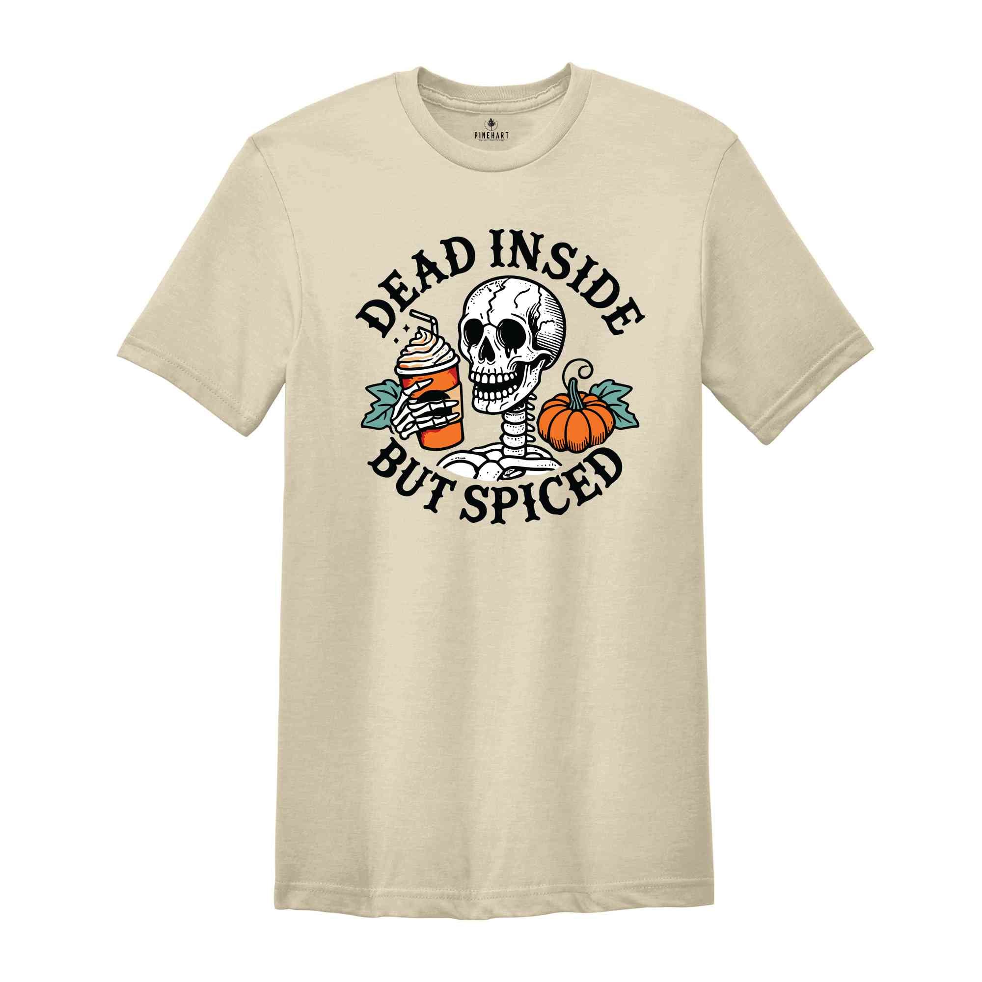 Dead Inside But Spiced Shirt, Fall Shirt, Dead Inside Halloween Shirt, Skeleton Halloween Shirt, Funny Halloween Shirt, Pumpkin Spice Shirt