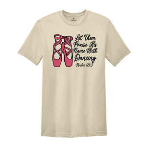 Let Them Praise His Name With Dancing Shirt, Psalm 149:3 Shirt, Bible Verse Shirt, Dancing Shirt, Ballet Shirt, Ballerina Shirt