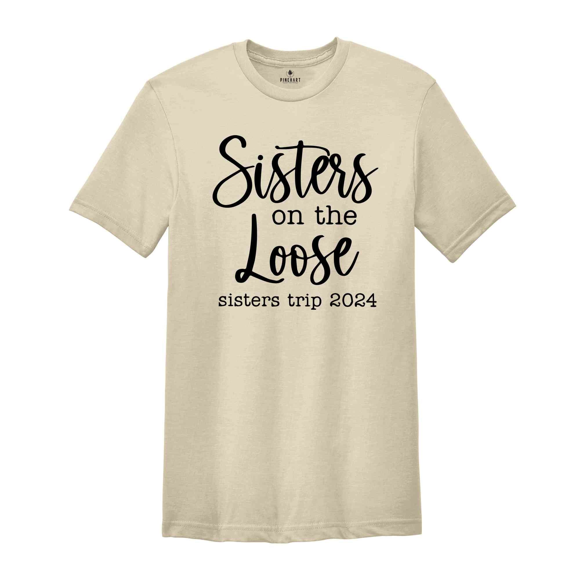 Sisters On The Loose Sister's Trip 2024 T-Shirt, Girls Trip 2024 T Shirt, Sisters Weekend Trip, Sisters Birthday Trip, Destination Shirt