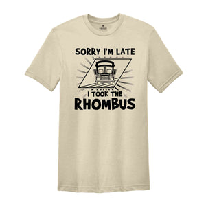 Math Teacher Shirt, School Teacher T-Shirt, Sorry I'm Late I Took the Rhombus Shirt, Geometry Teacher Gift, Calculus Math Shirt