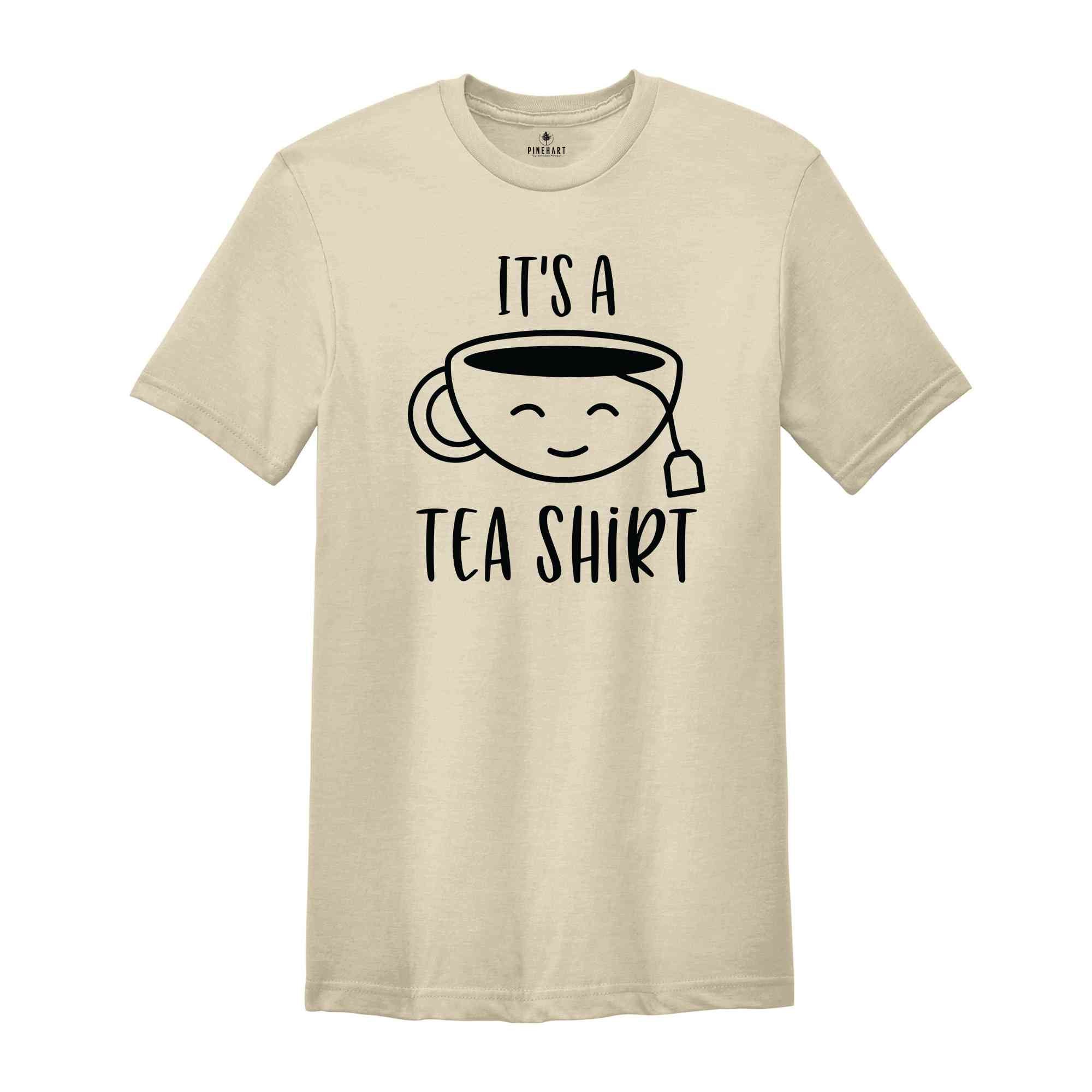 Its a Tea T-Shirt, Tea Lover Gifts, Tea Lover Tee, Tea Addict Shirt, Funny T-Shirt, Birthday Gifts Ideas