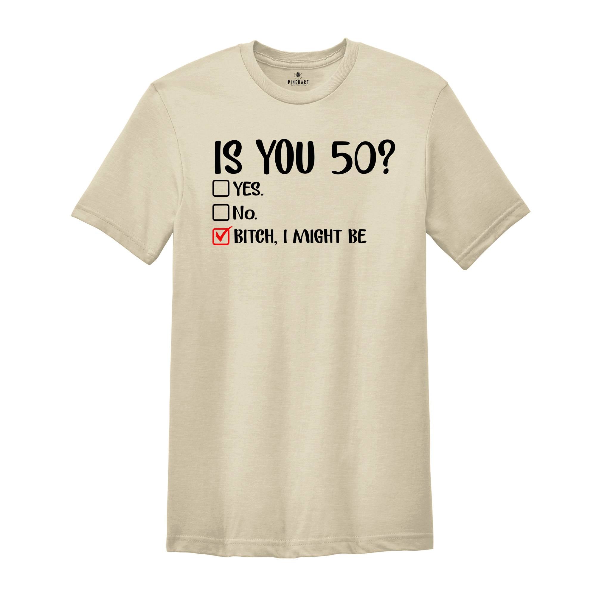 Is You 50? Bitch I Might Be Shirt, Funny 50th Birthday Shirt, Sassy 50th Birthday Tee, 50th Birthday Gift, Gift For 50th Birthday