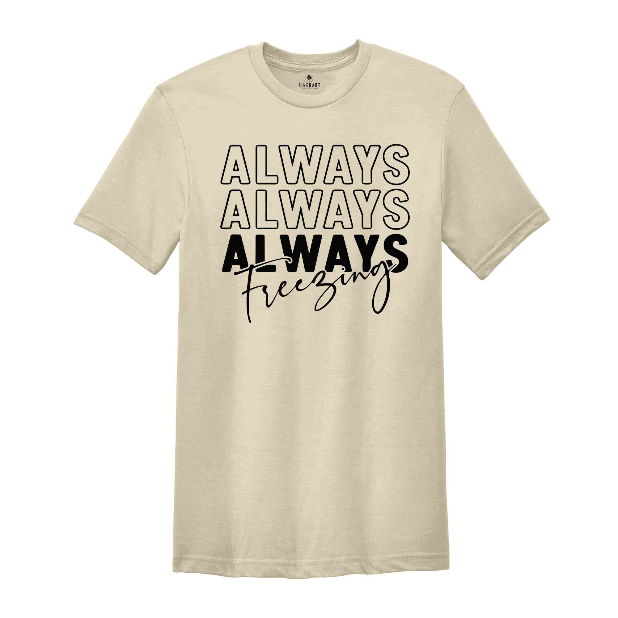 Always Freezin' Shirt, Christmas Snow Tee, Christmas Gift, Christmas Pajamas, Funny Xmas Shirt, Christmas Reunion, Always Freezing